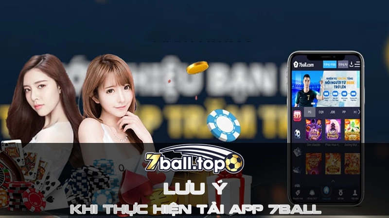 Lưu ý khi thực hiện tải app 7ball