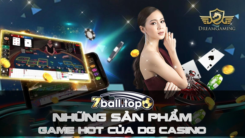 Những sản phẩm game hot của DG Casino