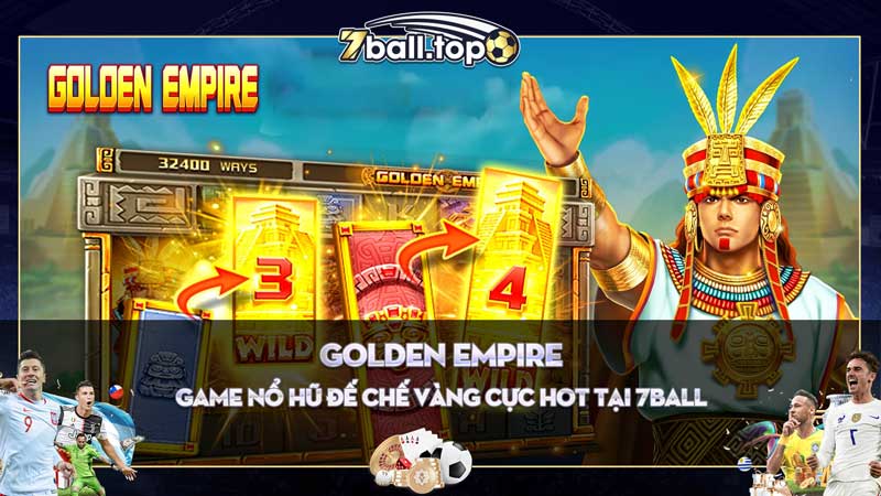 Nổ Hũ Golden Empire - Đế Chế Vàng Cực Hot Tại 7ball