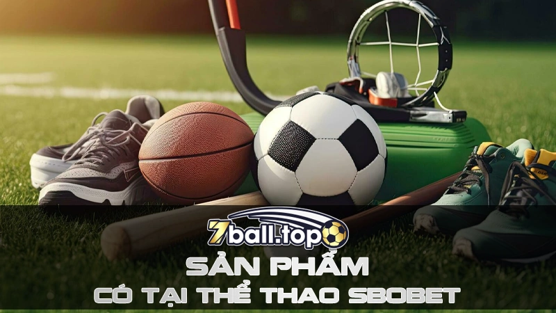 Top các sản phẩm có tại Thể thao SBObet